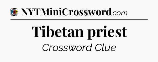 Tibetan priest Crossword Clue