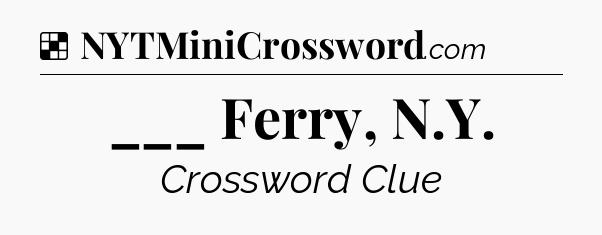 Solution: ___ Ferry, N.Y - NYT Crossword