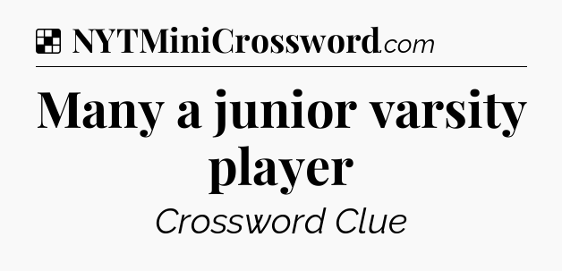 Solution: Many a junior varsity player - NYT Crossword