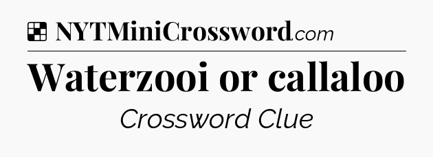 Solution: Waterzooi or callaloo - NYT Crossword