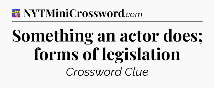 Something an actor does; forms of legislation Codycross