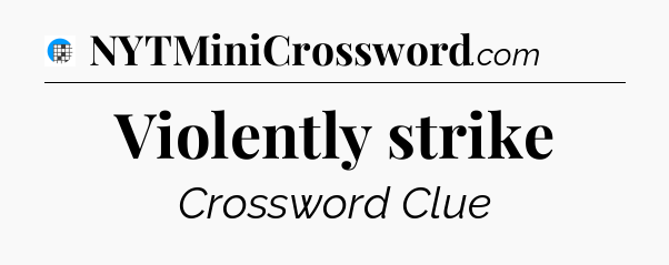 Violently strike Crossword Clue