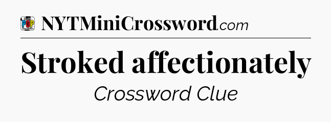 Stroked affectionately Crossword Clue