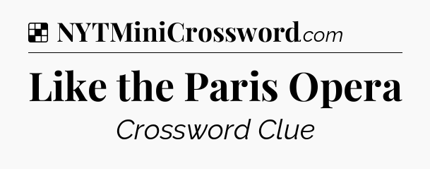Solution: Like the Paris Opera - NYT Crossword