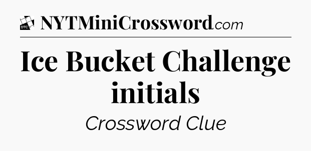Ice Bucket Challenge initials - Daily Themed Classic Crossword