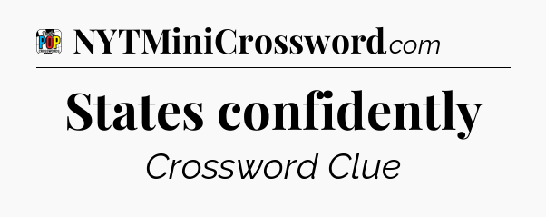 States confidently Crossword Clue