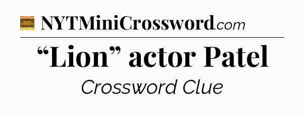 “Lion” actor Patel - Eugene Sheffer Crossword