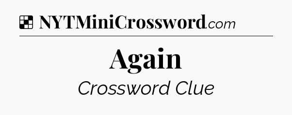 Solution: Again - NYT Crossword