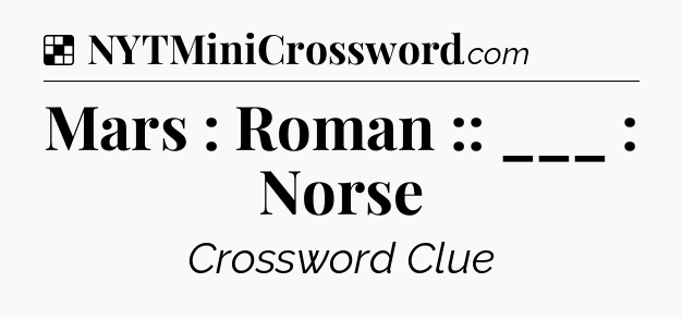 Solution: Mars : Roman :: ___ : Norse - NYT Crossword