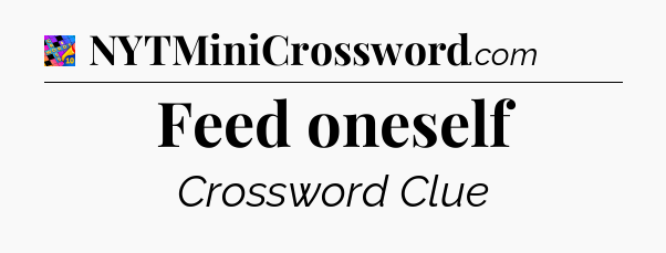 Feed oneself Crossword Clue