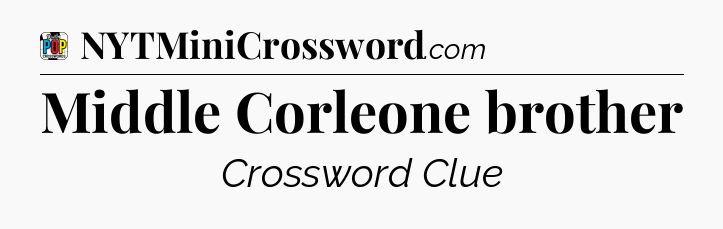 Middle Corleone brother Crossword Clue