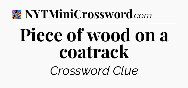 Piece of wood on a coatrack Crossword Clue