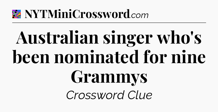 Australian singer who's been nominated for nine Grammys Crossword Clue