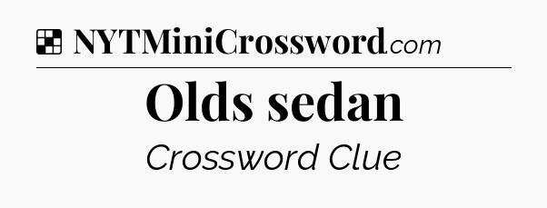 Solution: Olds sedan - NYT Crossword