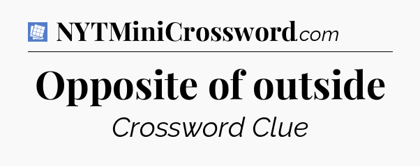 Opposite of outside Puzzle Page Crossword Clue