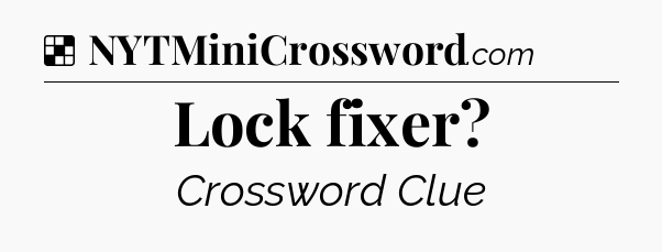 Solution: Lock fixer - NYT Crossword