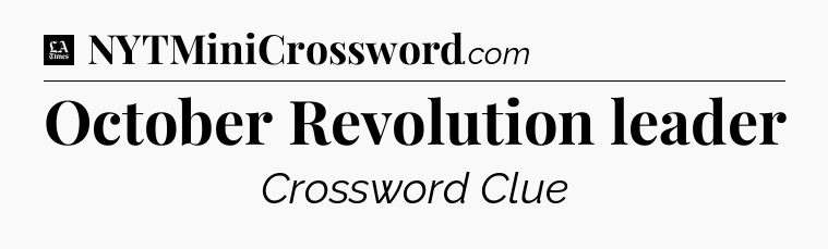 October Revolution leader - LA Times Crossword