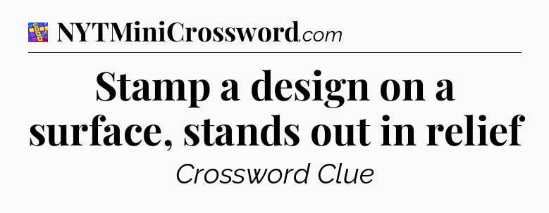 Stamp a design on a surface, stands out in relief Codycross