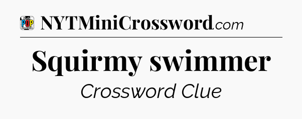 Squirmy swimmer Crossword Clue