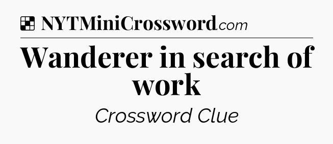 Solution: Wanderer in search of work - NYT Crossword