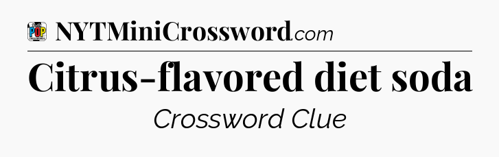 Citrus-flavored diet soda Crossword Clue