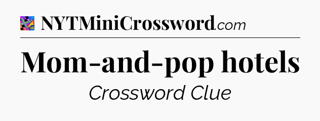 Mom-and-pop hotels Crossword Clue