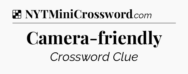 Solution: Camera-friendly - NYT Crossword