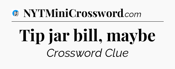 Tip jar bill, maybe Crossword Clue