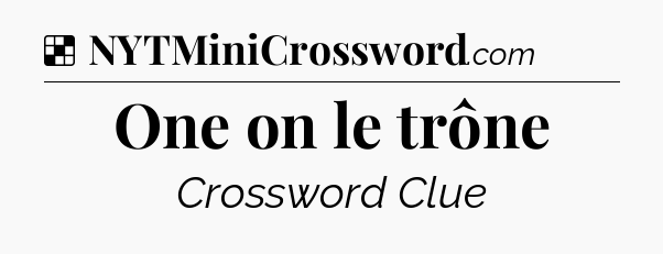 Solution: One on le trône - NYT Crossword