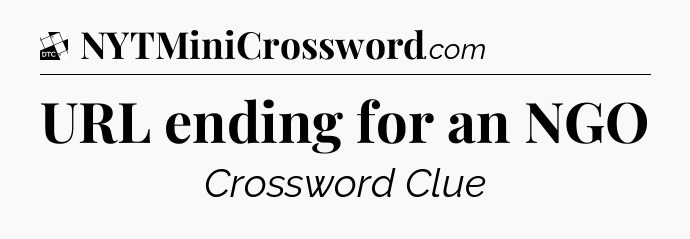 URL ending for an NGO - Daily Themed Classic Crossword