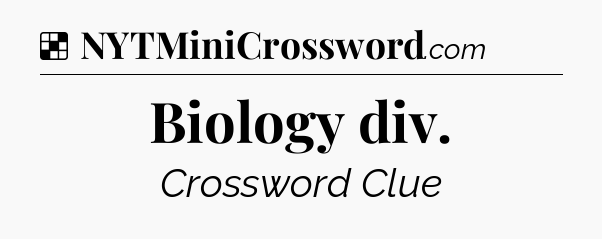 Solution: Biology div - NYT Crossword