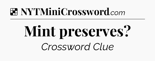 Solution: Mint preserves - NYT Crossword