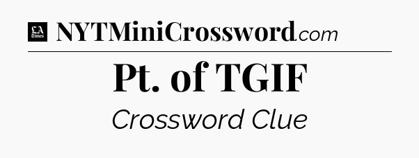 Pt. of TGIF - LA Times Crossword