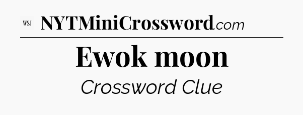 Ewok moon - WSJ Crossword