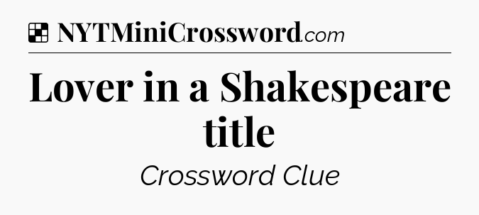Solution: Lover in a Shakespeare title - NYT Crossword