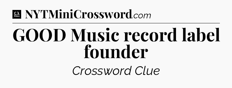 GOOD Music record label founder - LA Times Crossword