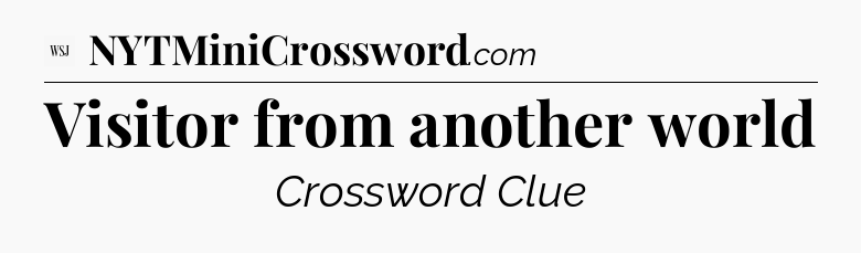 Visitor from another world - WSJ Crossword