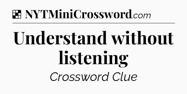 Solution: Understand without listening - NYT Crossword