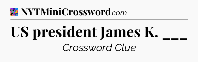 US president James K. ___ Crossword Clue