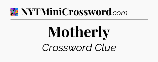 Motherly Crossword Clue