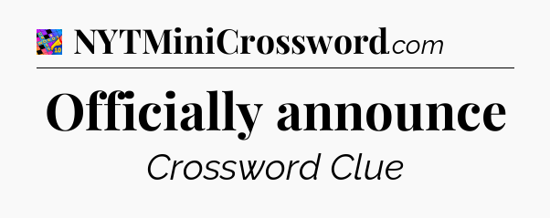 Officially announce Crossword Clue