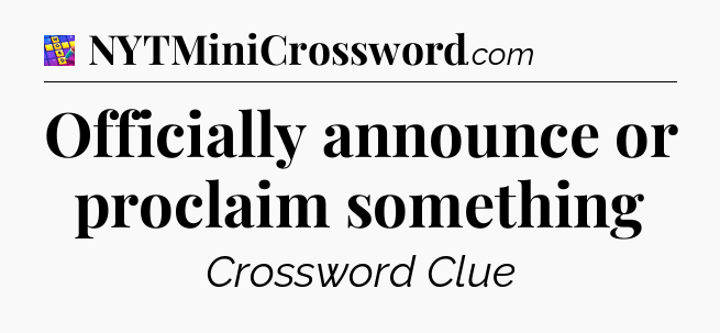 Officially announce or proclaim something Codycross