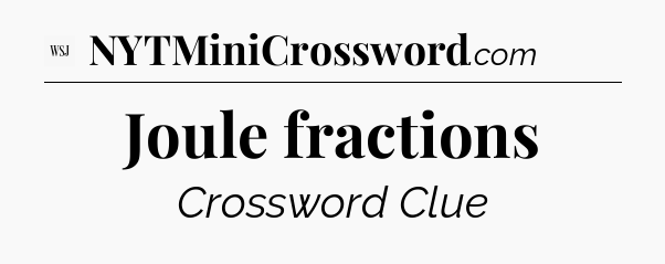 Joule fractions - WSJ Crossword