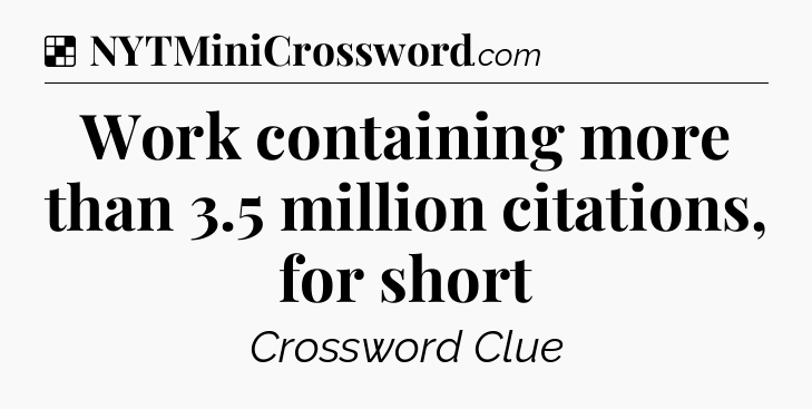 Solution: Work containing more than 3.5 million citations, for short - NYT Crossword