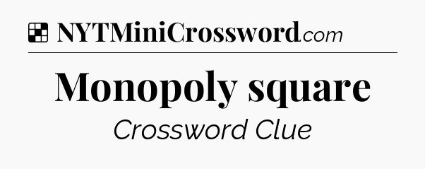 Solution: Monopoly square - NYT Crossword