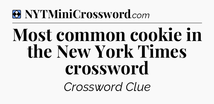 Solution: Most common cookie in the New York Times crossword - NYT Mini Crossword