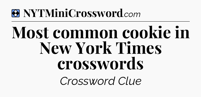 Solution: Most common cookie in New York Times crosswords - NYT Mini Crossword