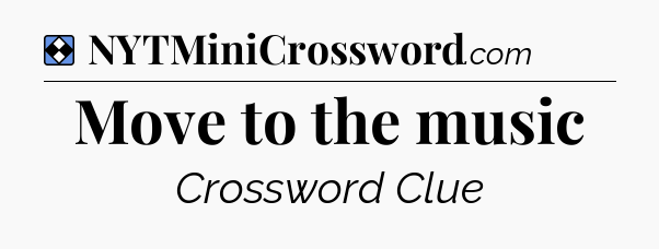 Solution: Move to the music - NYT Mini Crossword