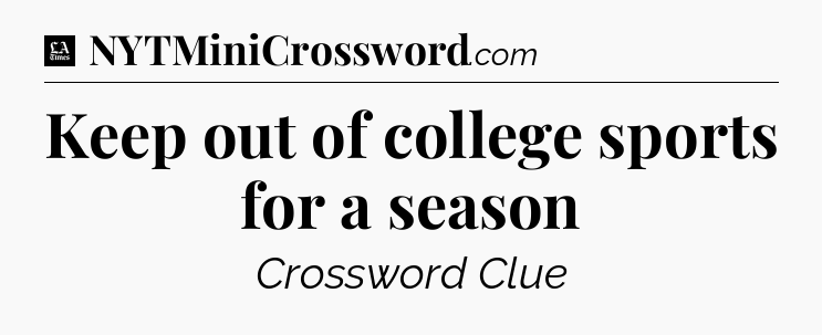 Keep out of college sports for a season - LA Times Crossword