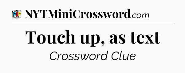 Touch up, as text Crossword Clue